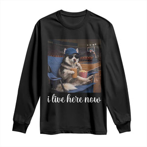 Funny Sarcastic Husky Basketball Long Sleeve Shirt I Live Here Now TS12 Black Print Your Wear