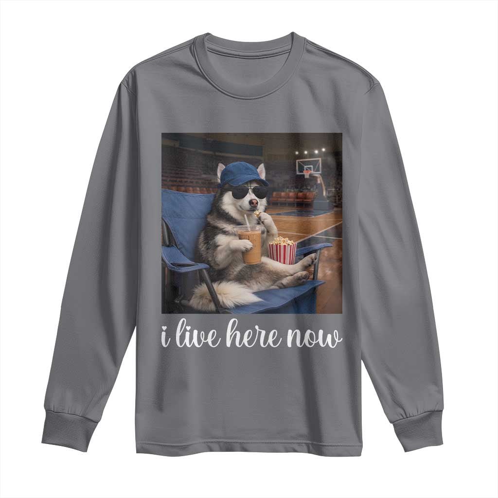 Funny Sarcastic Husky Basketball Long Sleeve Shirt I Live Here Now TS12 Charcoal Print Your Wear