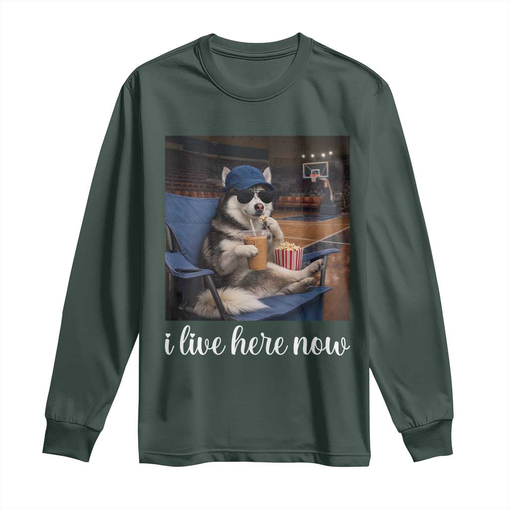 Funny Sarcastic Husky Basketball Long Sleeve Shirt I Live Here Now TS12 Dark Forest Green Print Your Wear