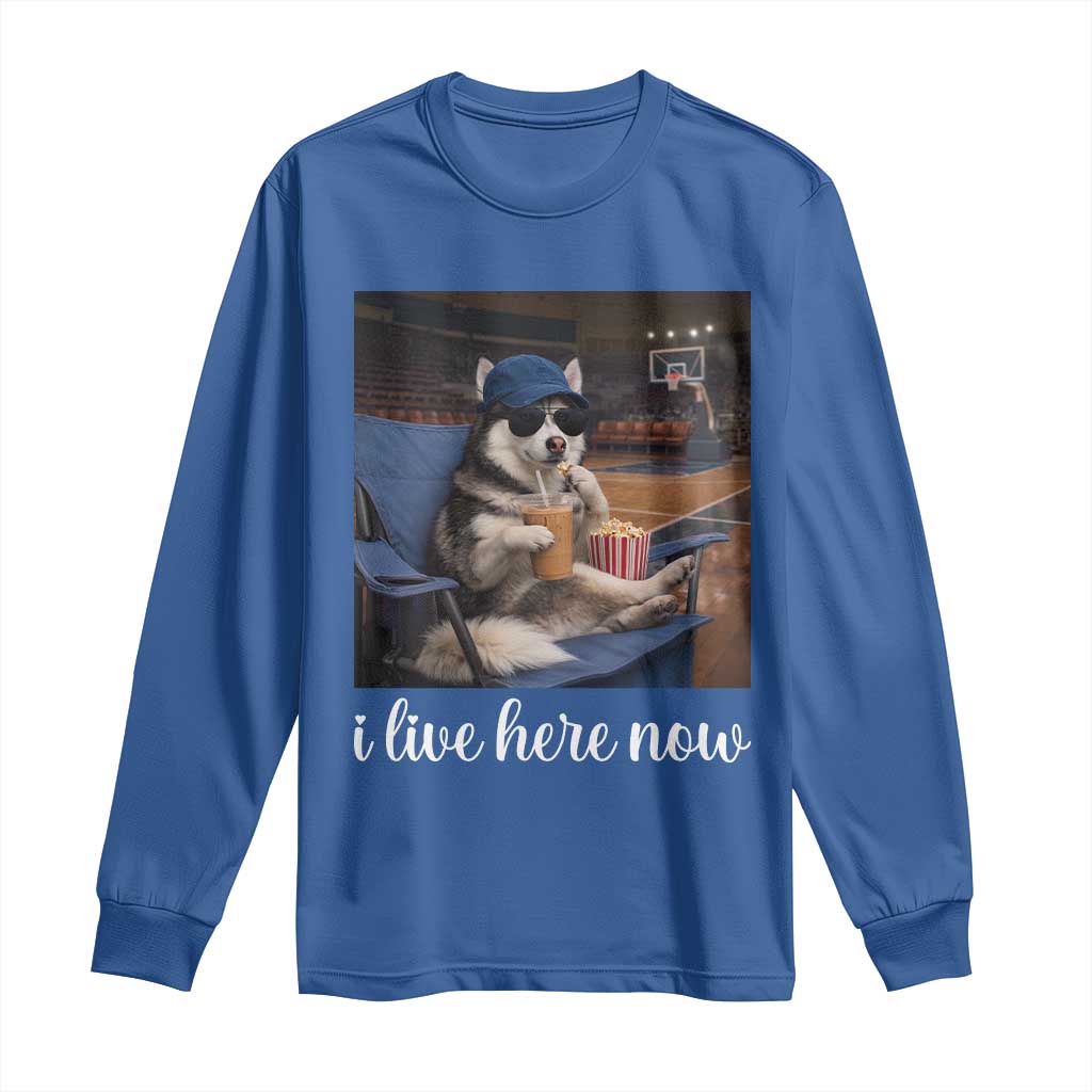 Funny Sarcastic Husky Basketball Long Sleeve Shirt I Live Here Now TS12 Royal Blue Print Your Wear
