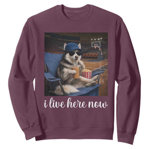 Funny Sarcastic Husky Basketball Sweatshirt I Live Here Now TS12 Maroon Print Your Wear