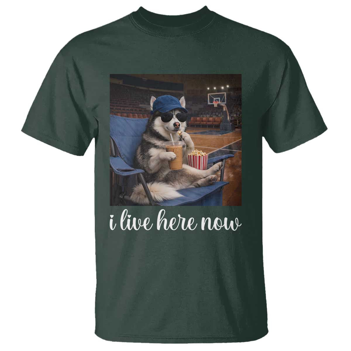 Funny Sarcastic Husky Basketball T Shirt I Live Here Now TS12 Dark Forest Green Print Your Wear