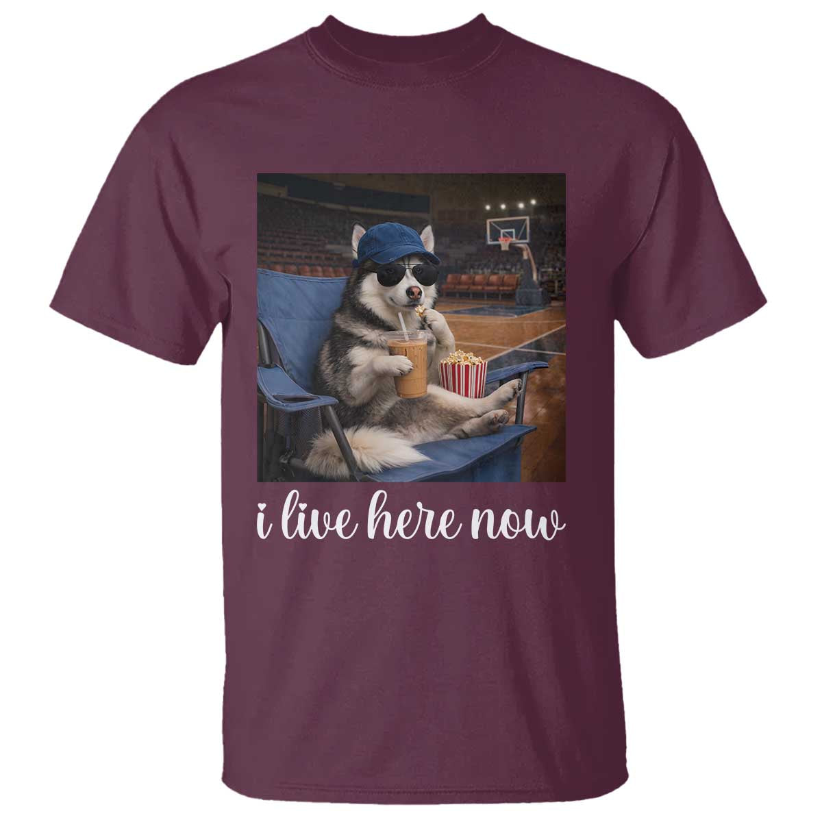 Funny Sarcastic Husky Basketball T Shirt I Live Here Now TS12 Maroon Print Your Wear