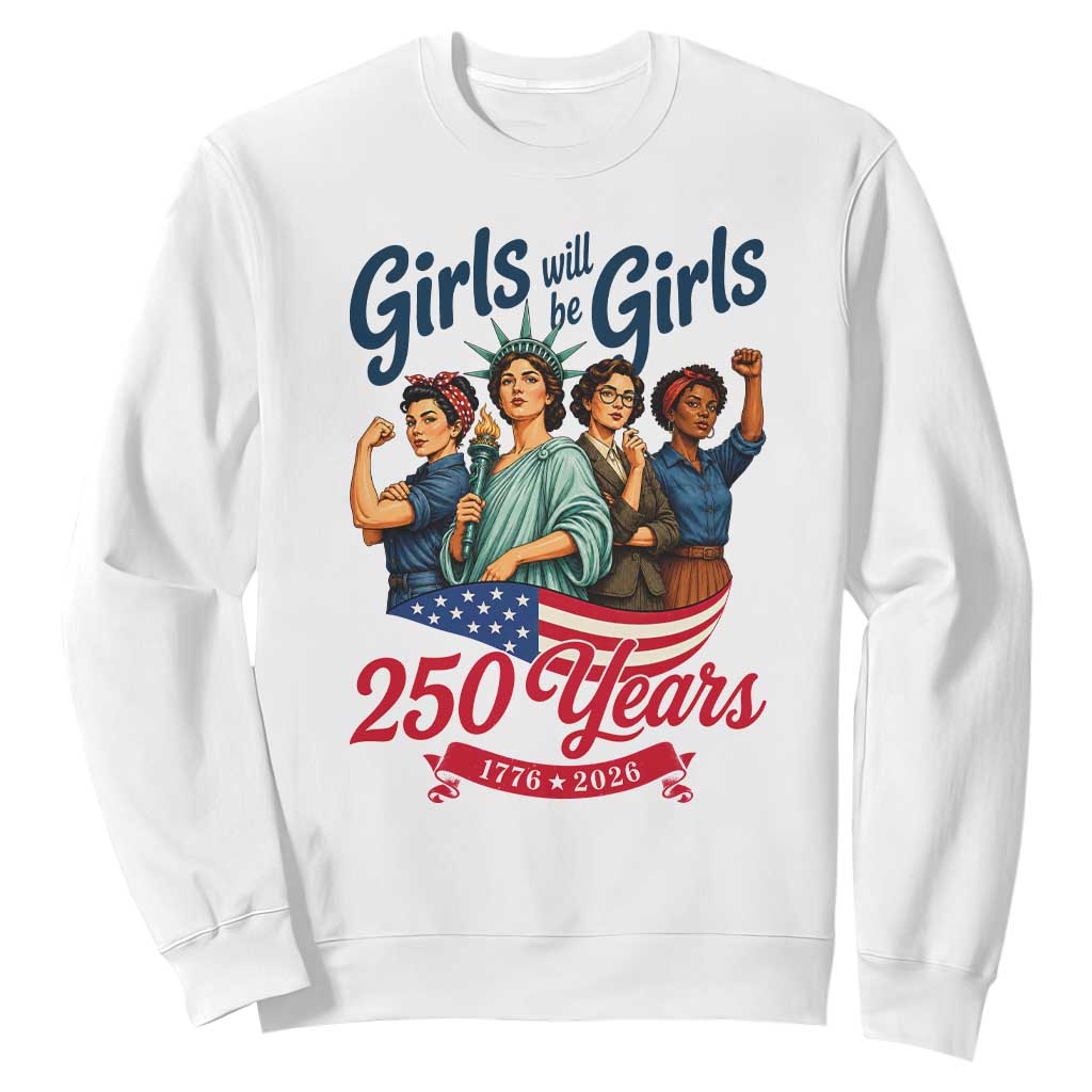 USA 250th Anniversary Feminist Sweatshirt Girls Will Be Girls TS12 White Print Your Wear