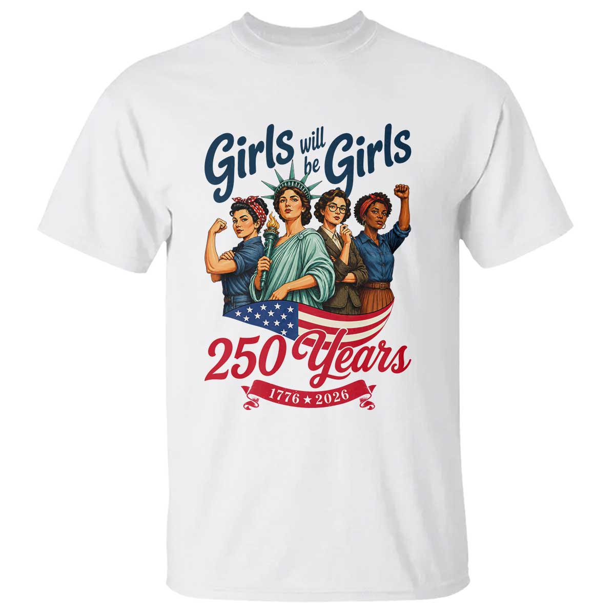 USA 250th Anniversary Feminist T Shirt Girls Will Be Girls TS12 White Print Your Wear