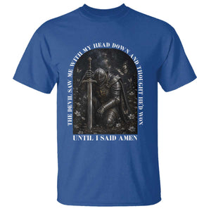 Christian Knight Templar Crusader T Shirt The Devil Saw Me With My Head Down And Thought He'd Won TS12 Royal Blue Print Your Wear