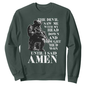 Military Christian Warrior Sweatshirt The Devil Saw Me With My Head Down And Thought He'd Won TS12 Dark Forest Green Print Your Wear
