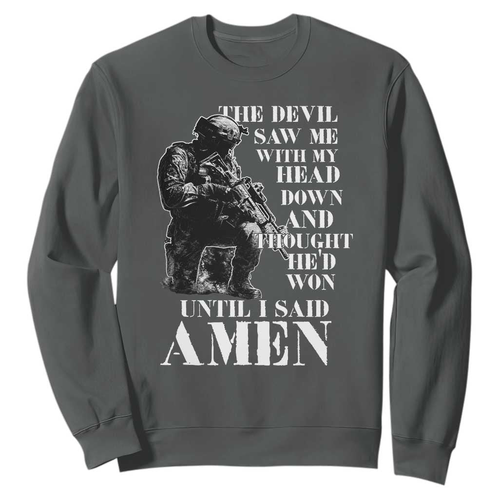 Military Christian Warrior Sweatshirt The Devil Saw Me With My Head Down And Thought He'd Won TS12 Dark Heather Print Your Wear