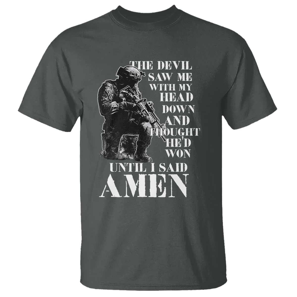 Military Christian Warrior T Shirt The Devil Saw Me With My Head Down And Thought He'd Won TS12 Dark Heather Print Your Wear