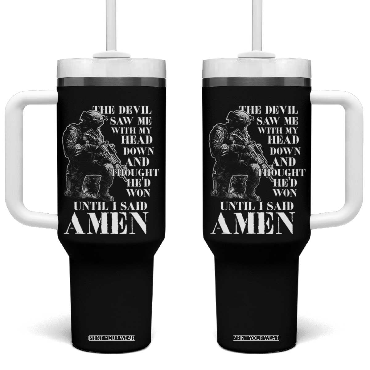 Military Christian Warrior Tumbler With Handle The Devil Saw Me With My Head Down And Thought He'd Won TS12 One Size: 40 oz Black Print Your Wear