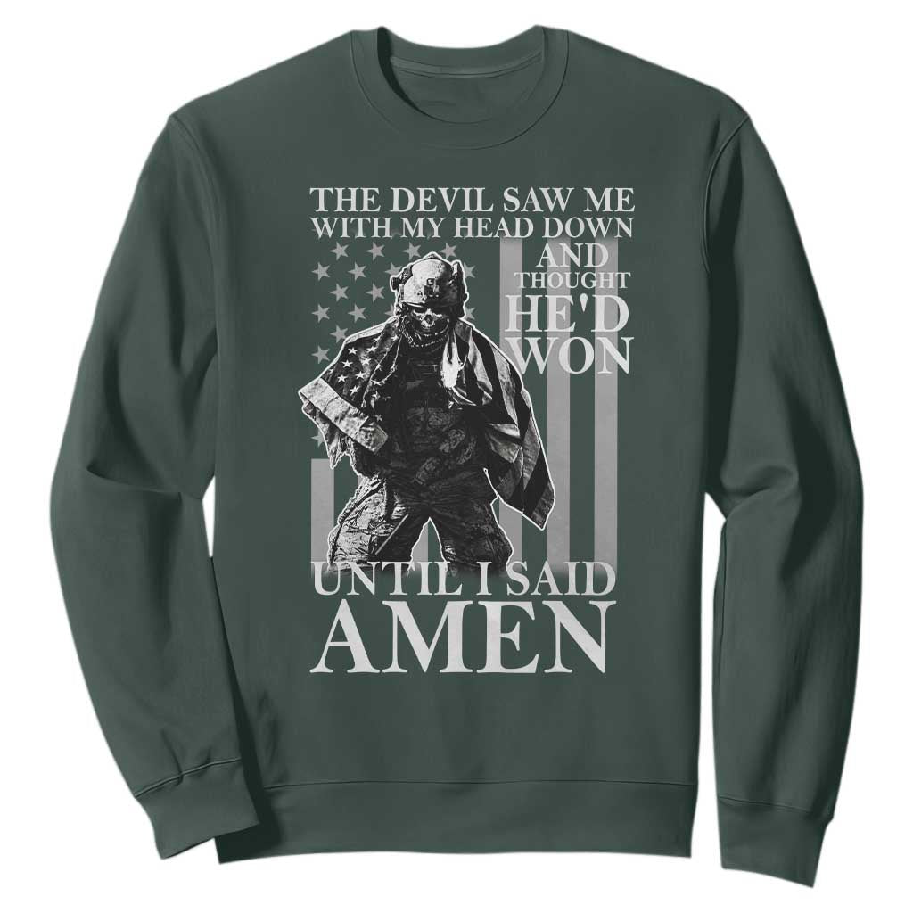 Military Soldier Skull Christian Faith Sweatshirt The Devil Saw Me With My Head Down And Thought He'd Won TS12 Dark Forest Green Print Your Wear