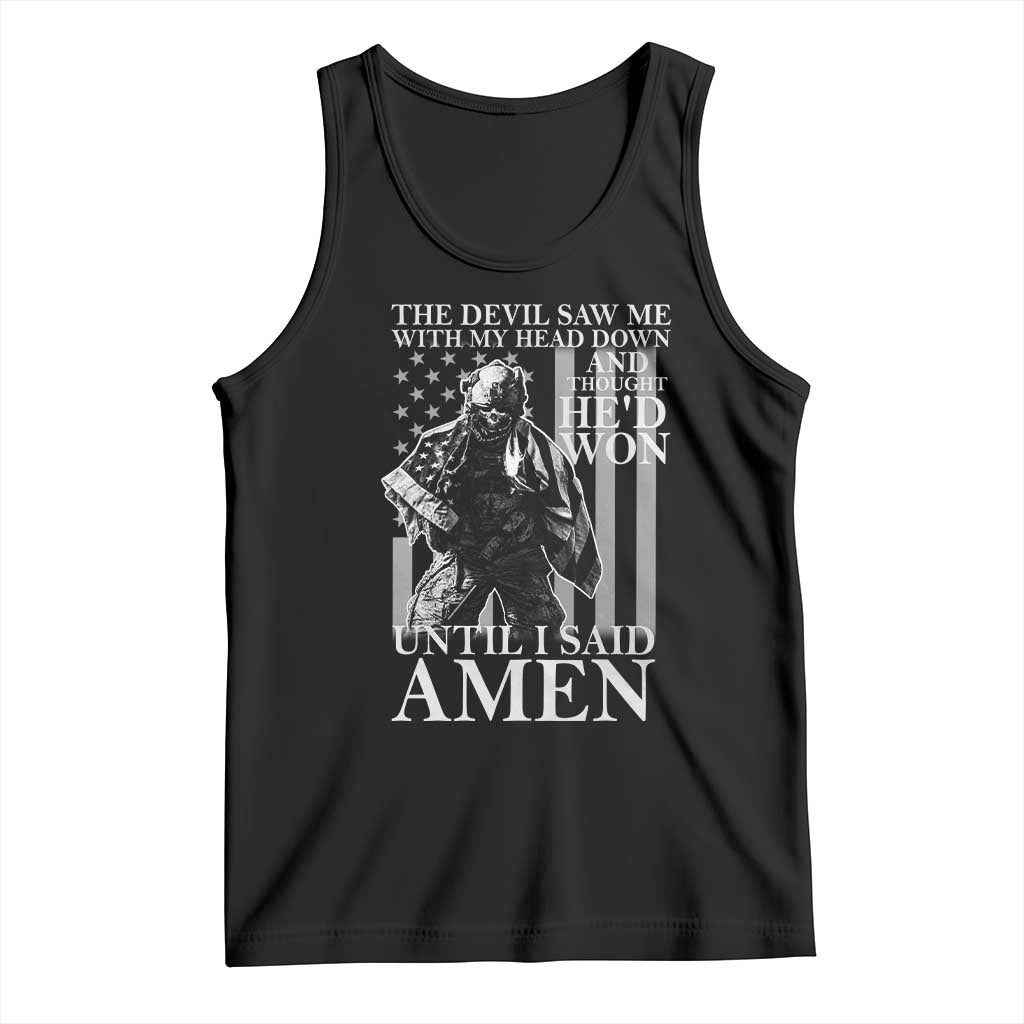 Military Soldier Skull Christian Faith Tank Top The Devil Saw Me With My Head Down And Thought He'd Won TS12 Black Print Your Wear