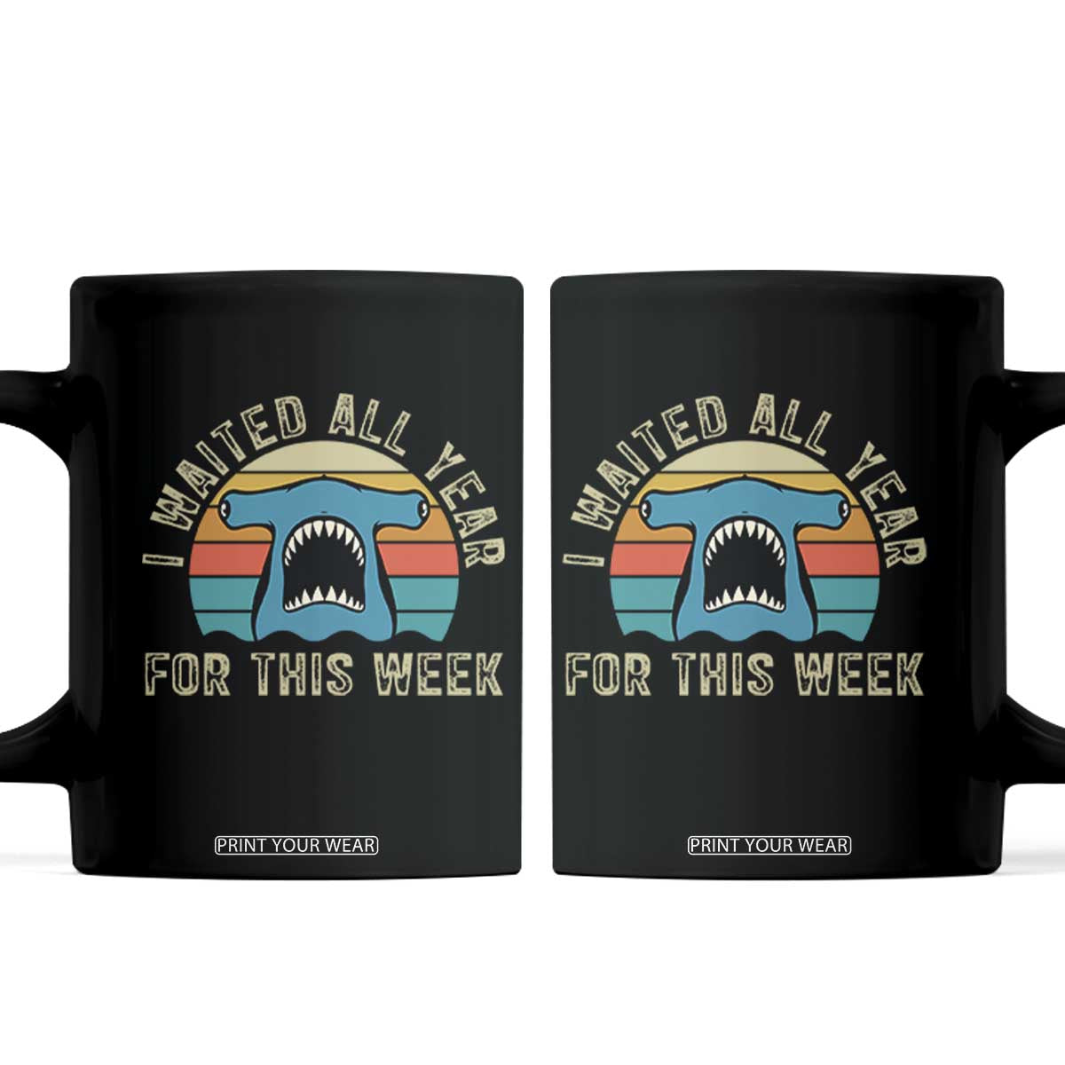 Hammerhead Shark Coffee Mug I Waited All Year For This Week Ocean Lover TS12 Black Print Your Wear