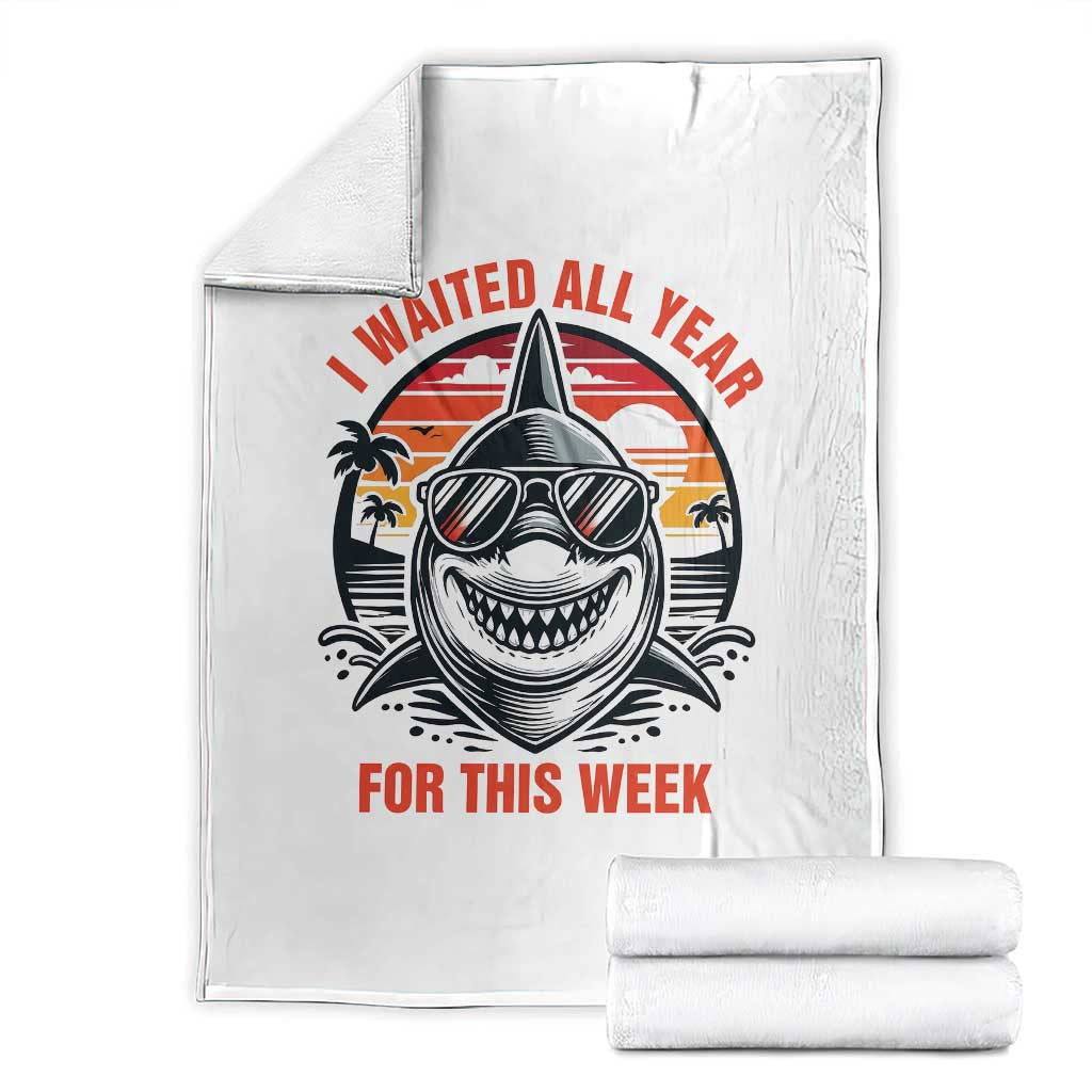 Funny Shark Summer Vacation Throw Blanket I Waited All Year For This Week TS12 White Print Your Wear