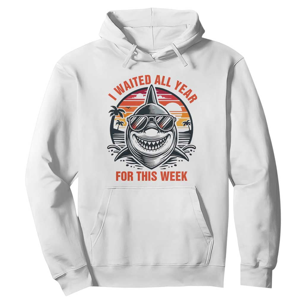 Funny Shark Summer Vacation Hoodie I Waited All Year For This Week TS12 White Print Your Wear