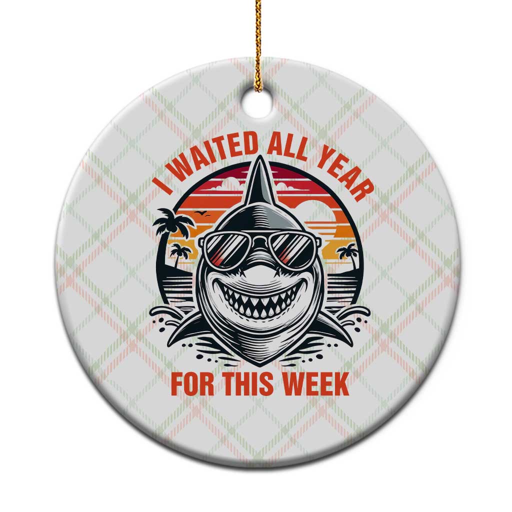Funny Shark Summer Vacation Ceramic Ornament I Waited All Year For This Week TS12 1pc Christmas Plaid Print Your Wear