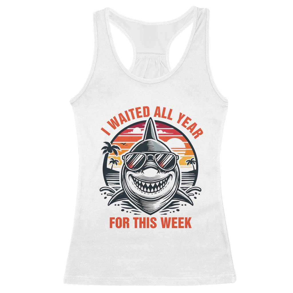 Funny Shark Summer Vacation Racerback Tank Top I Waited All Year For This Week TS12 White Print Your Wear