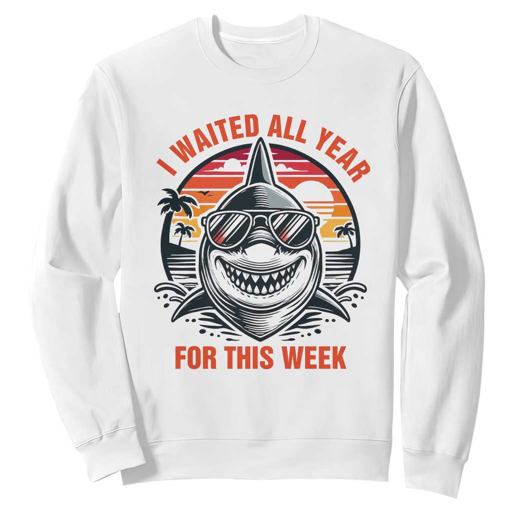 Funny Shark Summer Vacation Sweatshirt I Waited All Year For This Week TS12 White Print Your Wear