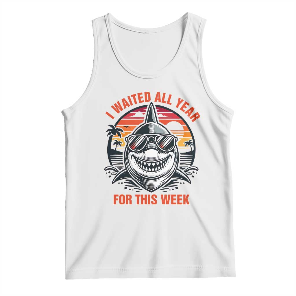 Funny Shark Summer Vacation Tank Top I Waited All Year For This Week TS12 White Print Your Wear