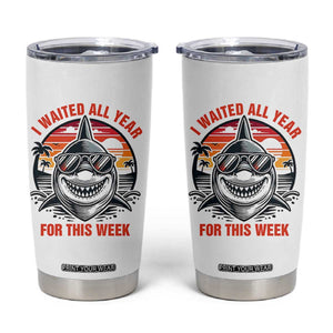 Funny Shark Summer Vacation Tumbler Cup I Waited All Year For This Week TS12 White Print Your Wear