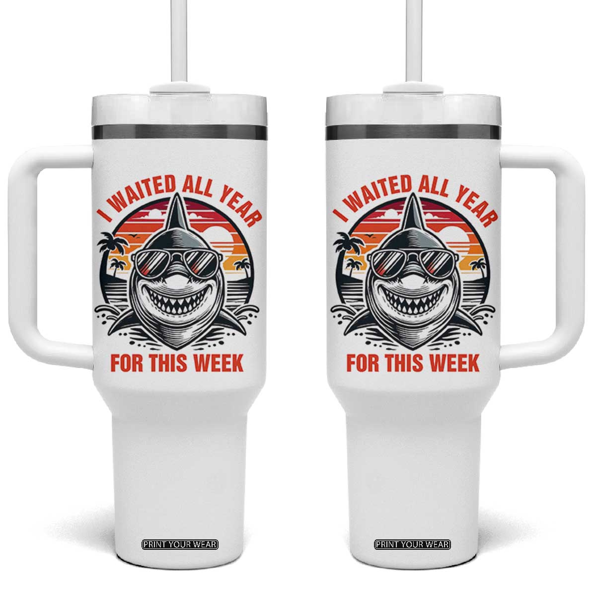 Funny Shark Summer Vacation Tumbler With Handle I Waited All Year For This Week TS12 One Size: 40 oz White Print Your Wear