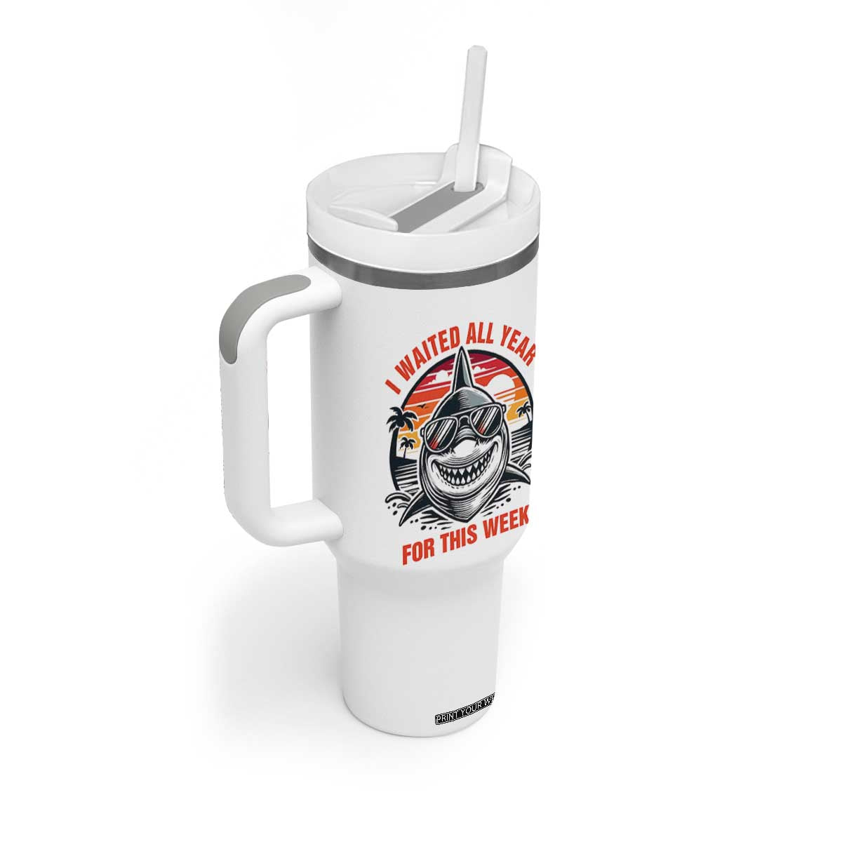 Funny Shark Summer Vacation Tumbler With Handle I Waited All Year For This Week TS12 Print Your Wear