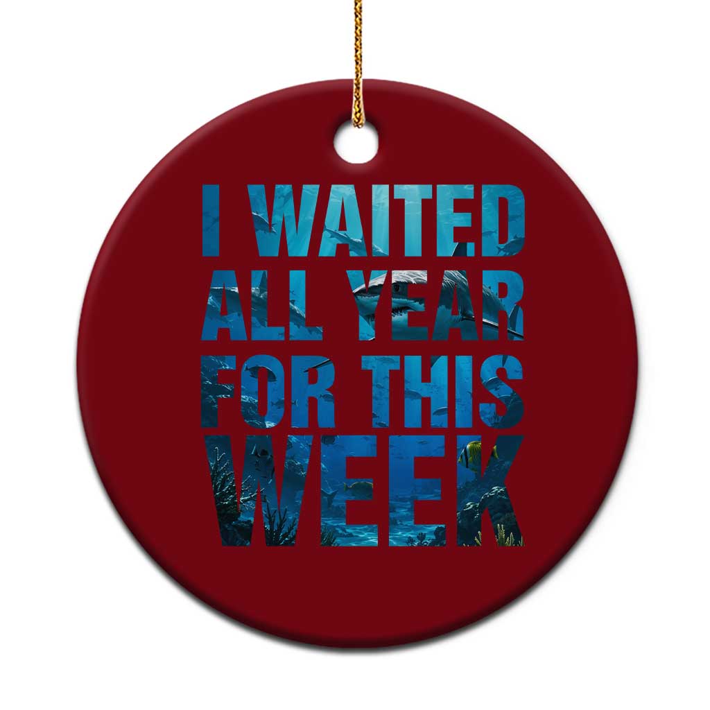 Shark Lover Week Gift Ceramic Ornament I Waited All Year For This Week TS12 1pc Red Print Your Wear