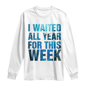 Shark Lover Week Gift Long Sleeve Shirt I Waited All Year For This Week TS12 White Print Your Wear