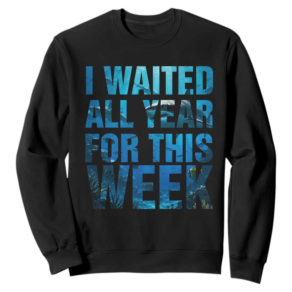 Shark Lover Week Gift Sweatshirt I Waited All Year For This Week TS12 Black Print Your Wear