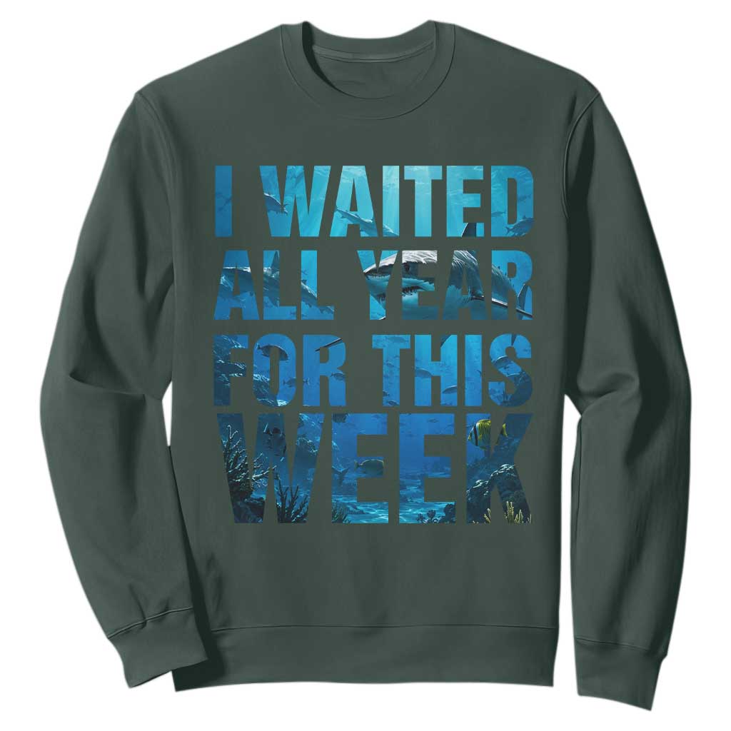 Shark Lover Week Gift Sweatshirt I Waited All Year For This Week TS12 Dark Forest Green Print Your Wear