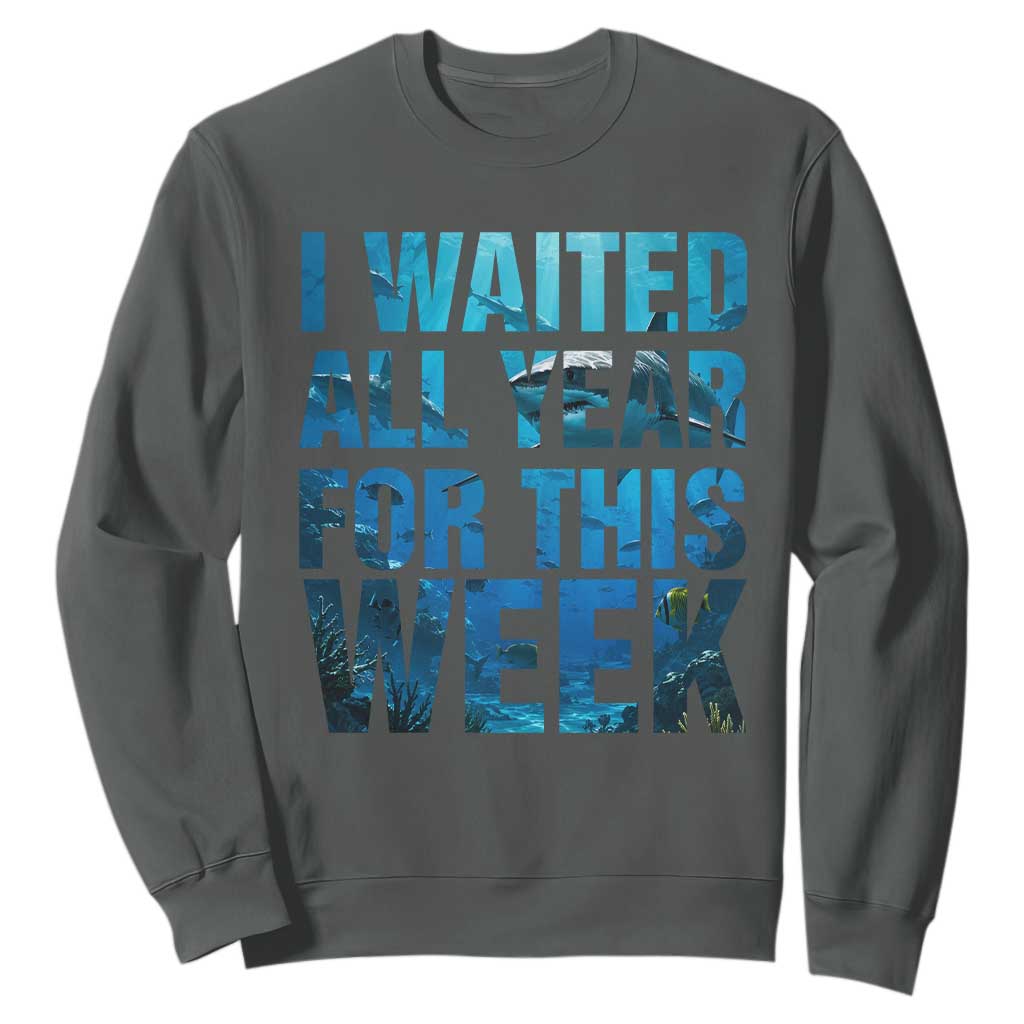 Shark Lover Week Gift Sweatshirt I Waited All Year For This Week TS12 Dark Heather Print Your Wear