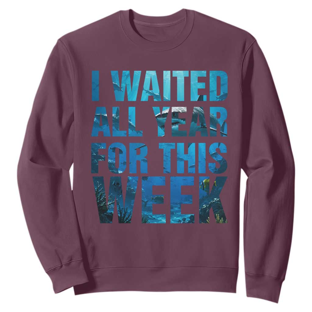 Shark Lover Week Gift Sweatshirt I Waited All Year For This Week TS12 Maroon Print Your Wear