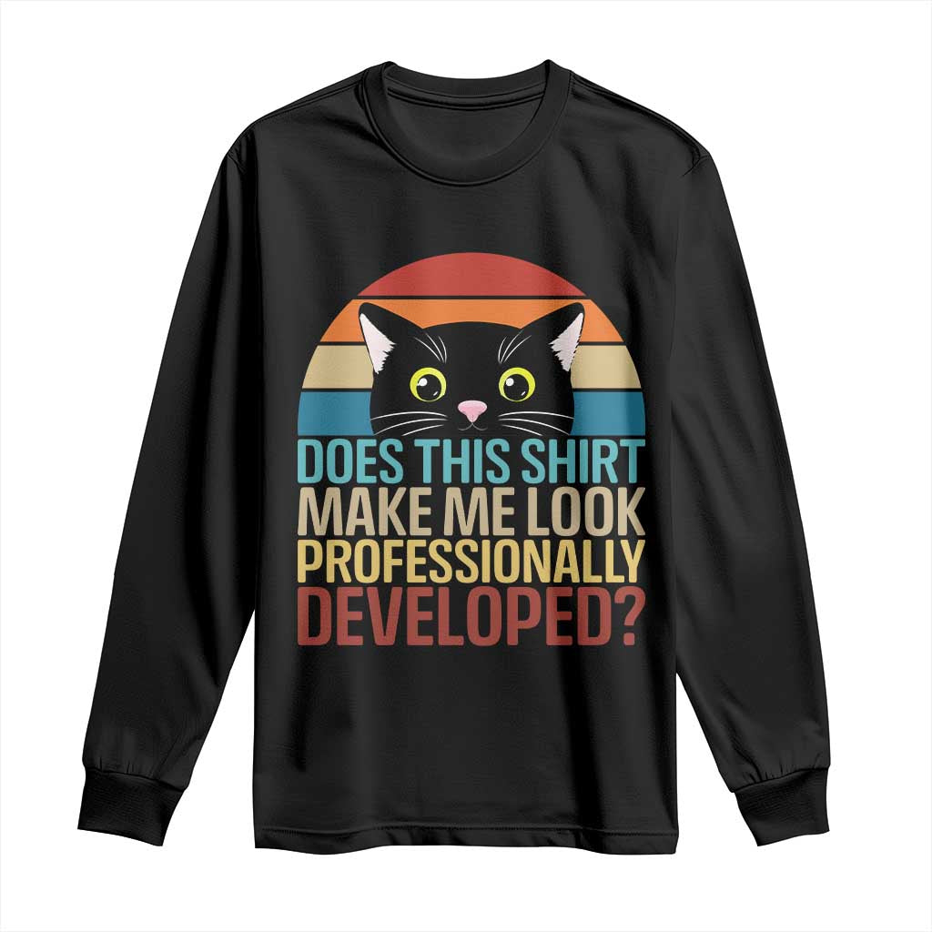 Vintage Black Cat Long Sleeve Shirt Does This Shirt Make Me Look Professionally Developed TS12 Black Print Your Wear