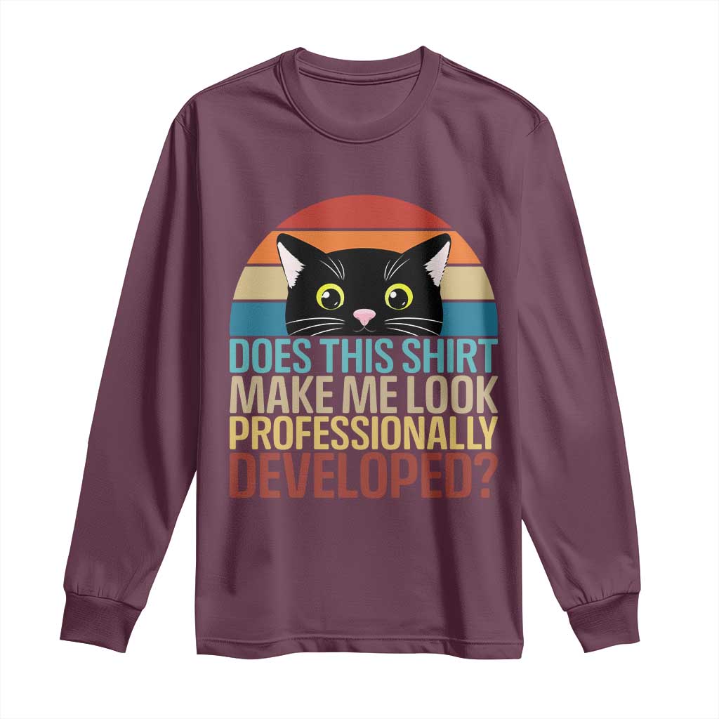 Vintage Black Cat Long Sleeve Shirt Does This Shirt Make Me Look Professionally Developed TS12 Maroon Print Your Wear