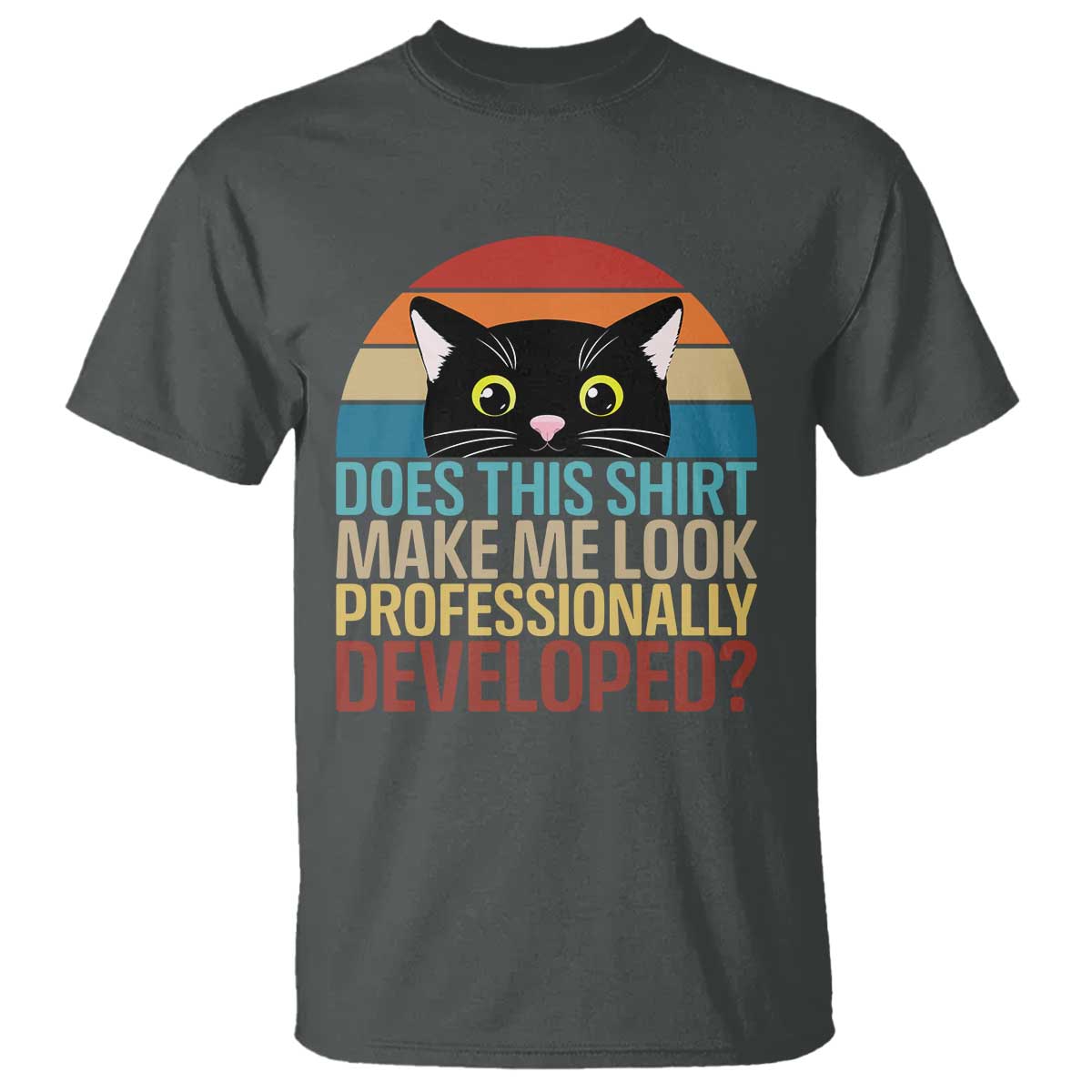 Vintage Black Cat T Shirt Does This Shirt Make Me Look Professionally Developed TS12 Dark Heather Print Your Wear