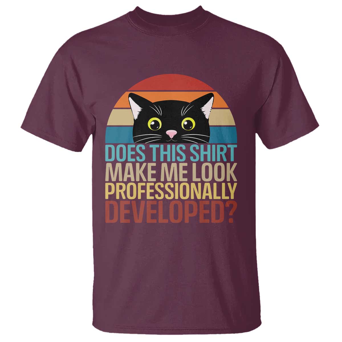 Vintage Black Cat T Shirt Does This Shirt Make Me Look Professionally Developed TS12 Maroon Print Your Wear