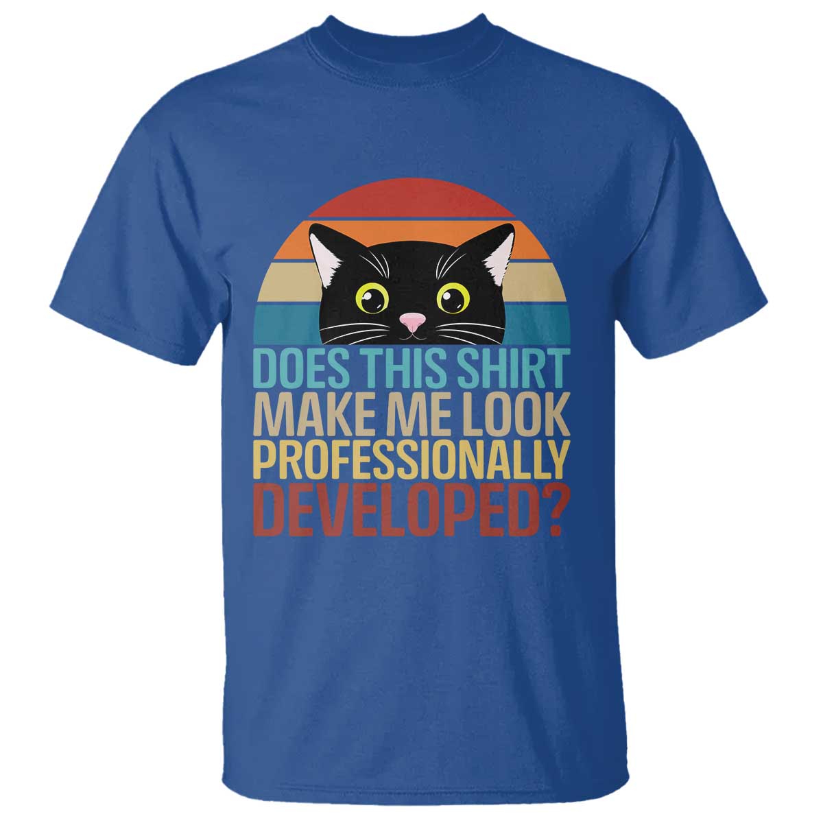 Vintage Black Cat T Shirt Does This Shirt Make Me Look Professionally Developed TS12 Royal Blue Print Your Wear