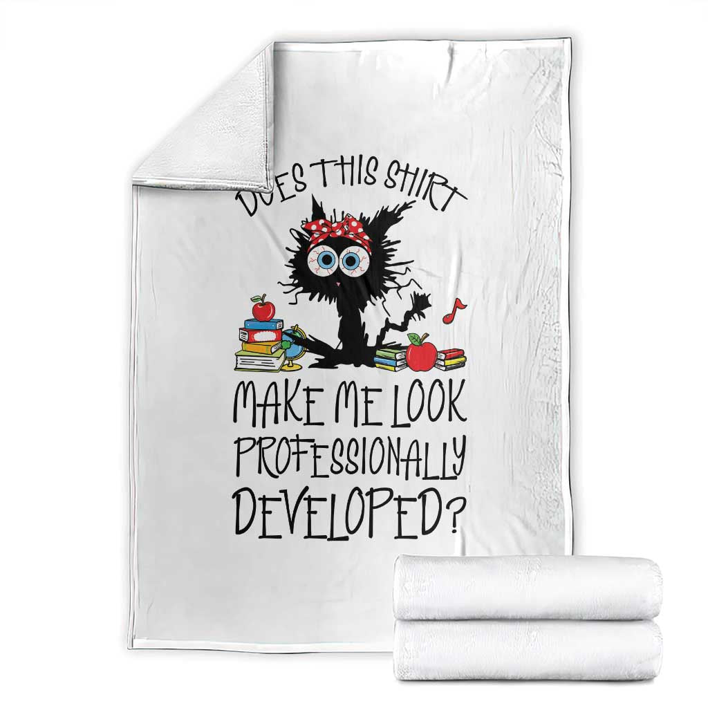 Funny Teacher Black Cat Throw Blanket Does This Shirt Make Me Look Professionally Developed TS12 White Print Your Wear