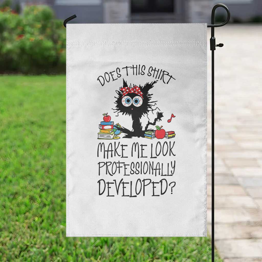 Funny Teacher Black Cat Garden Flag Does This Shirt Make Me Look Professionally Developed TS12 Print Your Wear