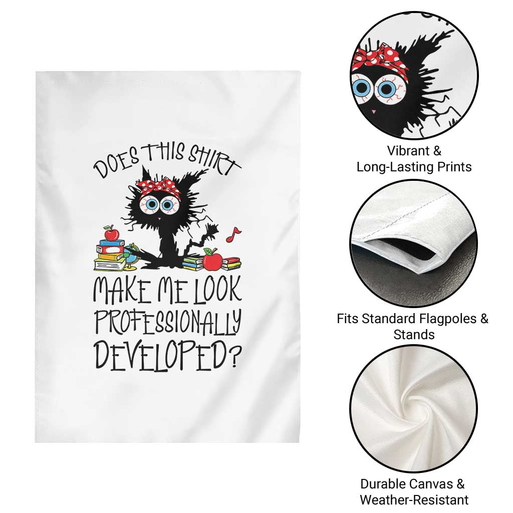 Funny Teacher Black Cat Garden Flag Does This Shirt Make Me Look Professionally Developed TS12 Print Your Wear