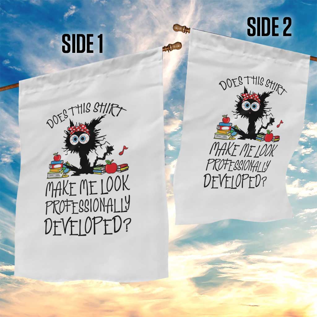 Funny Teacher Black Cat Garden Flag Does This Shirt Make Me Look Professionally Developed TS12 Print Your Wear