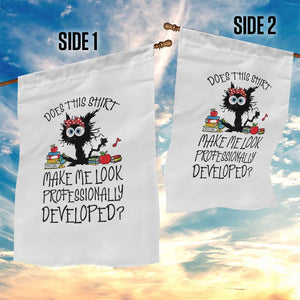 Funny Teacher Black Cat Garden Flag Does This Shirt Make Me Look Professionally Developed TS12 Print Your Wear