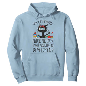 Funny Teacher Black Cat Hoodie Does This Shirt Make Me Look Professionally Developed TS12 Light Blue Print Your Wear