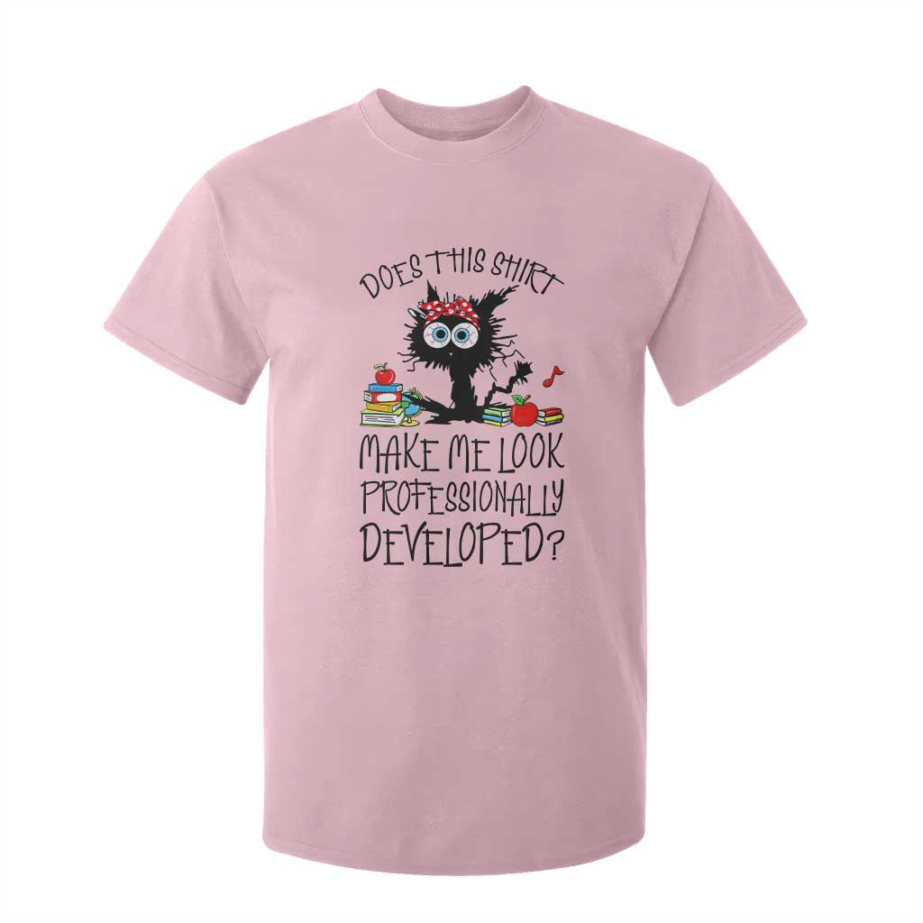 Funny Teacher Black Cat T Shirt For Kid Does This Shirt Make Me Look Professionally Developed TS12 Light Pink Print Your Wear