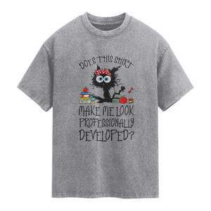 Funny Teacher Black Cat Washed Cotton T-Shirt Does This Shirt Make Me Look Professionally Developed