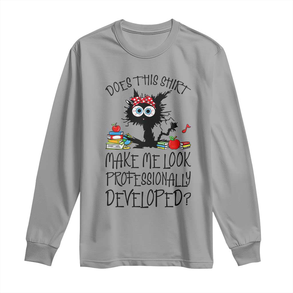 Funny Teacher Black Cat Long Sleeve Shirt Does This Shirt Make Me Look Professionally Developed TS12 Sport Gray Print Your Wear