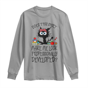 Funny Teacher Black Cat Long Sleeve Shirt Does This Shirt Make Me Look Professionally Developed TS12 Sport Gray Print Your Wear
