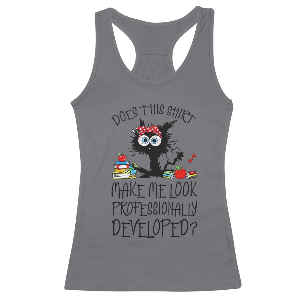 Funny Teacher Black Cat Racerback Tank Top Does This Shirt Make Me Look Professionally Developed TS12 Charcoal Print Your Wear