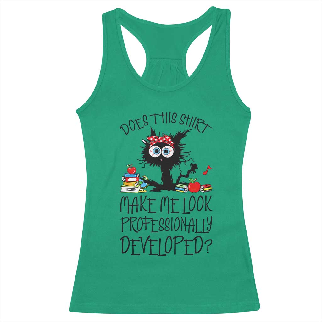 Funny Teacher Black Cat Racerback Tank Top Does This Shirt Make Me Look Professionally Developed TS12 Irish Green Print Your Wear