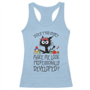 Funny Teacher Black Cat Racerback Tank Top Does This Shirt Make Me Look Professionally Developed TS12 Light Blue Print Your Wear